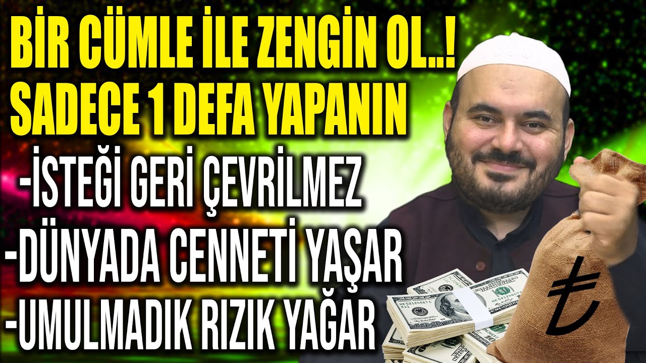 BİR CÜMLE İLE ZENGİN OL..SADECE 1 DEFA YAPANIN İSTEĞİ GERİ ÇERİLMEZ,UMULMADIK RIZIK YAĞAR..!
