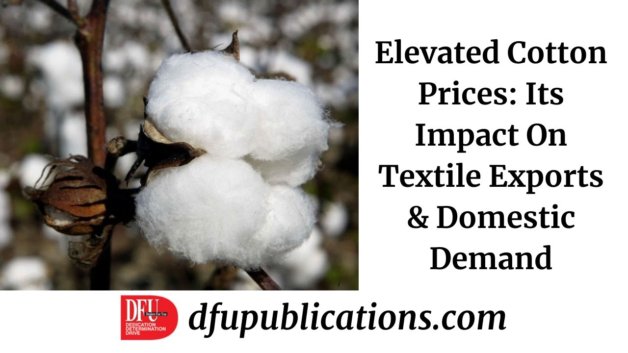 Elevated Cotton Prices: Its Impact On Textile Exports & Domestic Demand