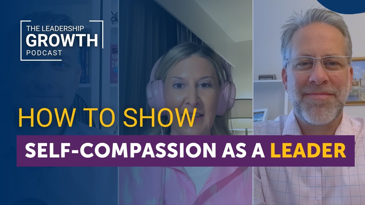 How to Show Self-Compassion as a Leader | Leadership Growth Podcast