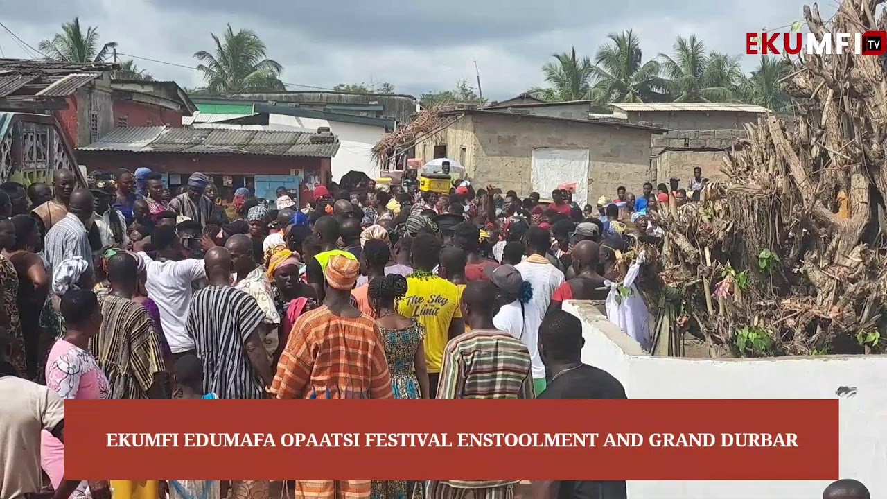 EKUMFI EDUMAFA OPAATSI FESTIVAL ENSTOOLMENT AND GRAND DURBAR
