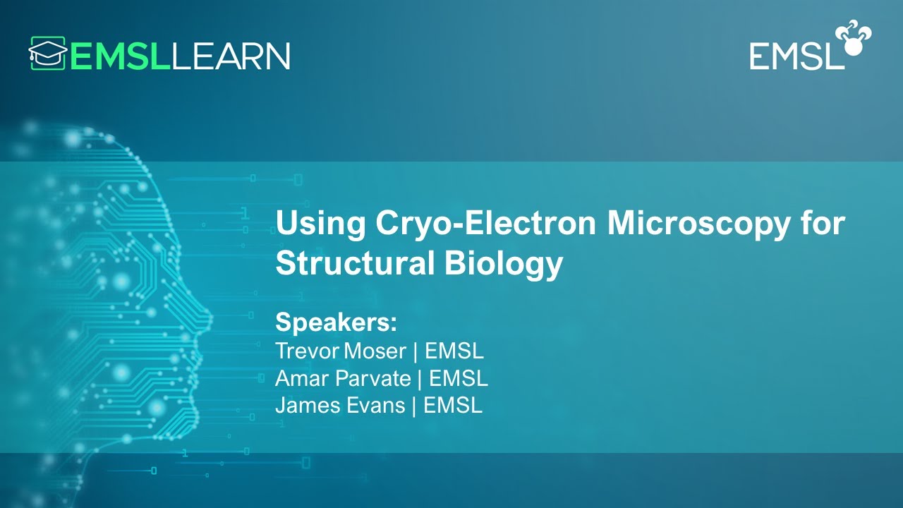 Using Cryo-Electron Microscopy for Structural Biology | EMSL LEARN Webinar Series