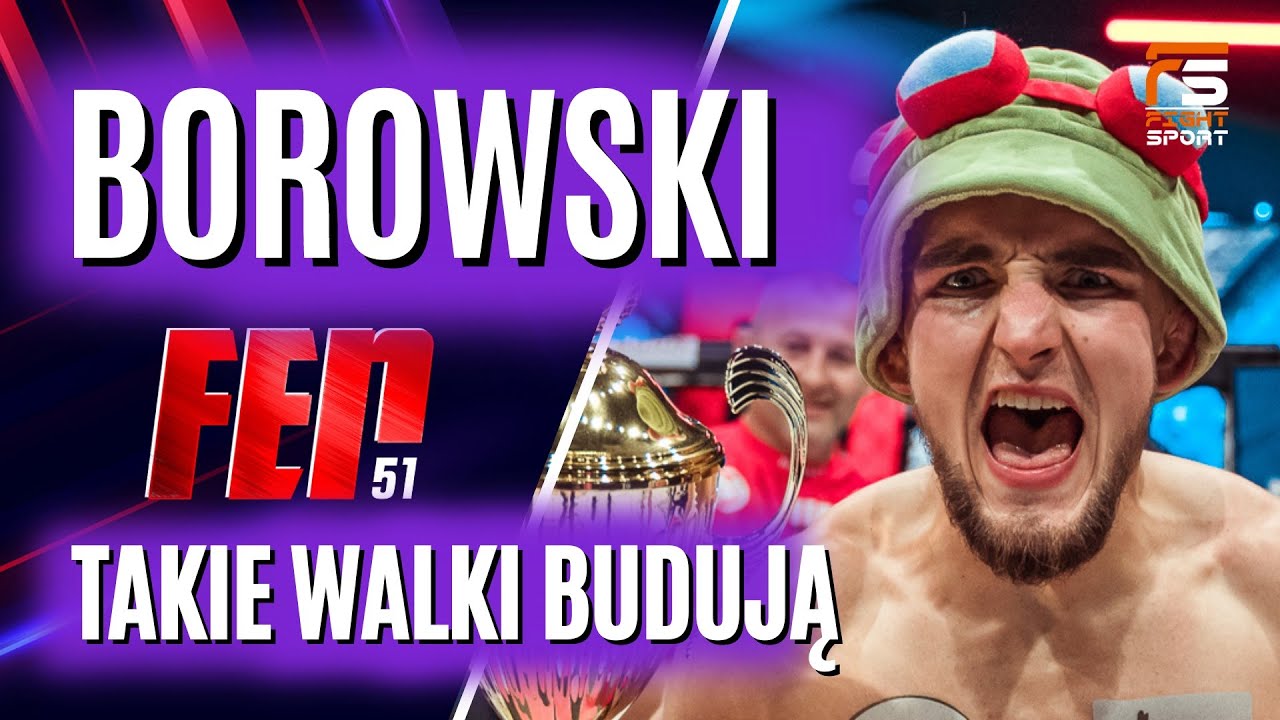 SEMENIUK TO TWARDY RYWAL! TAKIE WALKI BUDUJĄ! MICHAŁ BOROWSKI PO FEN 51