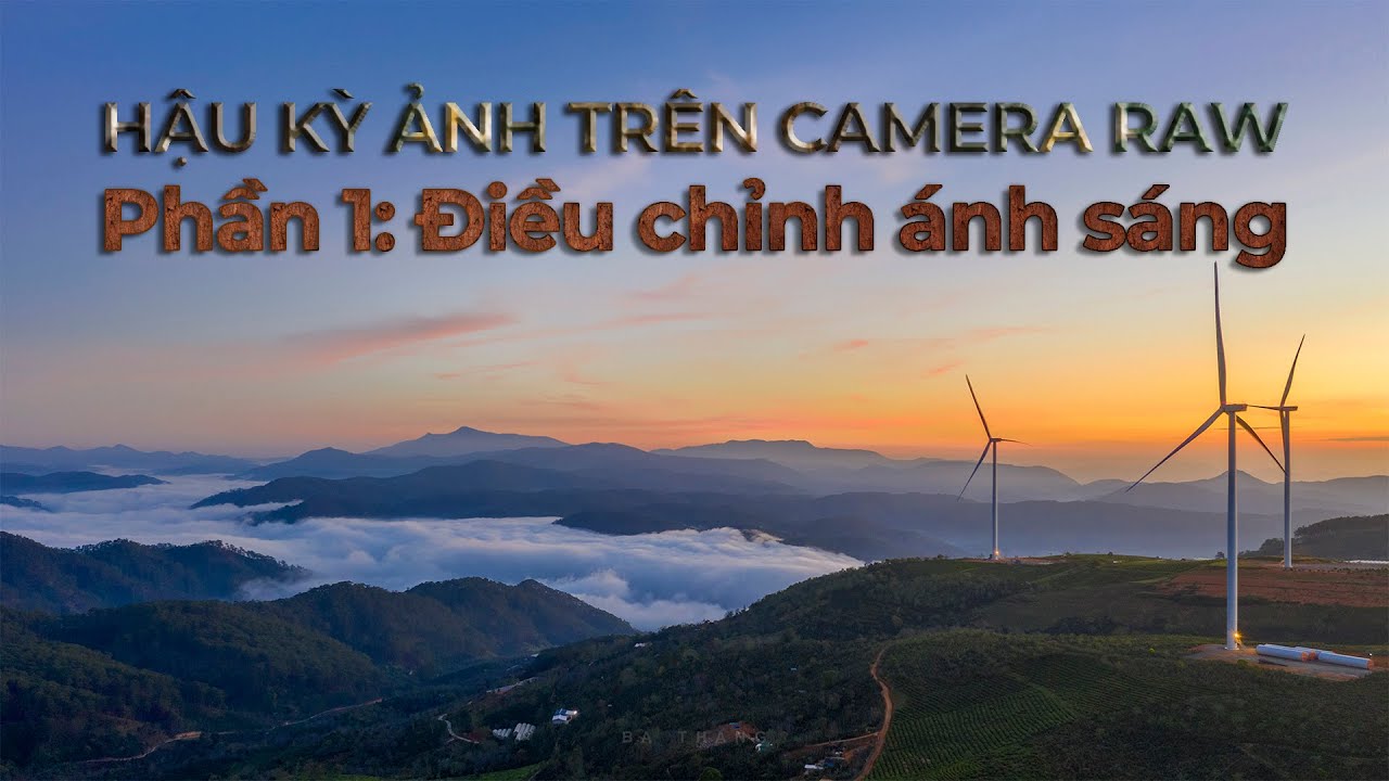 Hậu kỳ ảnh trên Camera Raw - Phần 1 (Điều chỉnh ánh sáng)