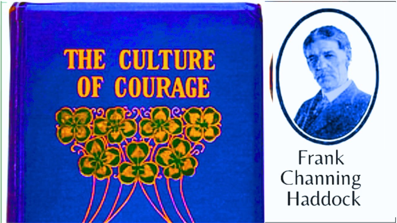 CULTURE OF COURAGE Frank Channing Haddock 