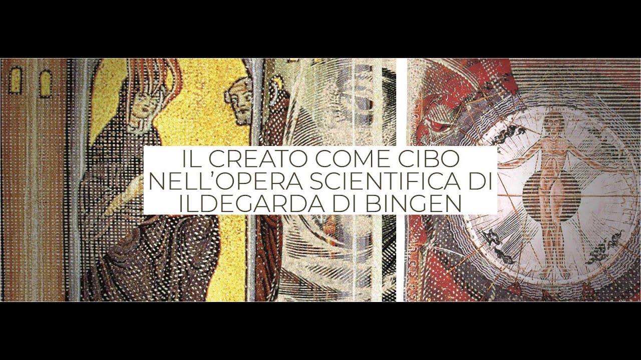 Il creato come cibo nell'opera scientifica di Ildegarda di Bingen - Prof. Antonella Campanini