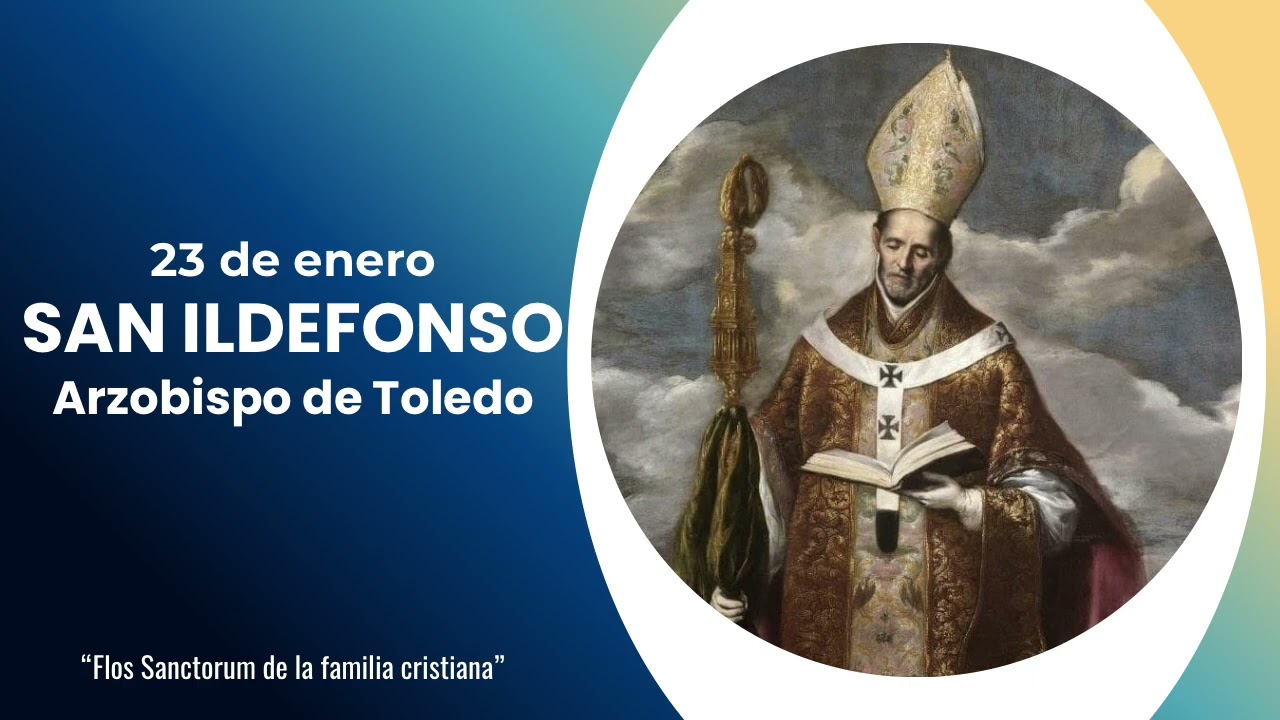 23 de enero SAN ILDEFONSO ARZOBISPO DE TOLEDO 