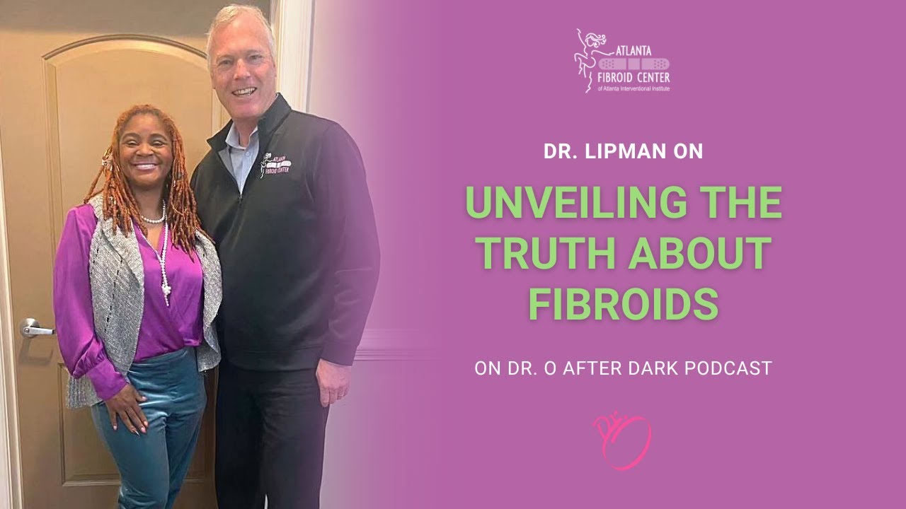 Dr. O After Dark Unveiling the Truth About Fibroids with Dr.  Lipman