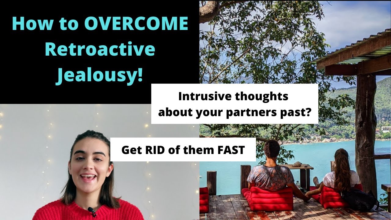 How to Overcome Retroactive Jealousy.