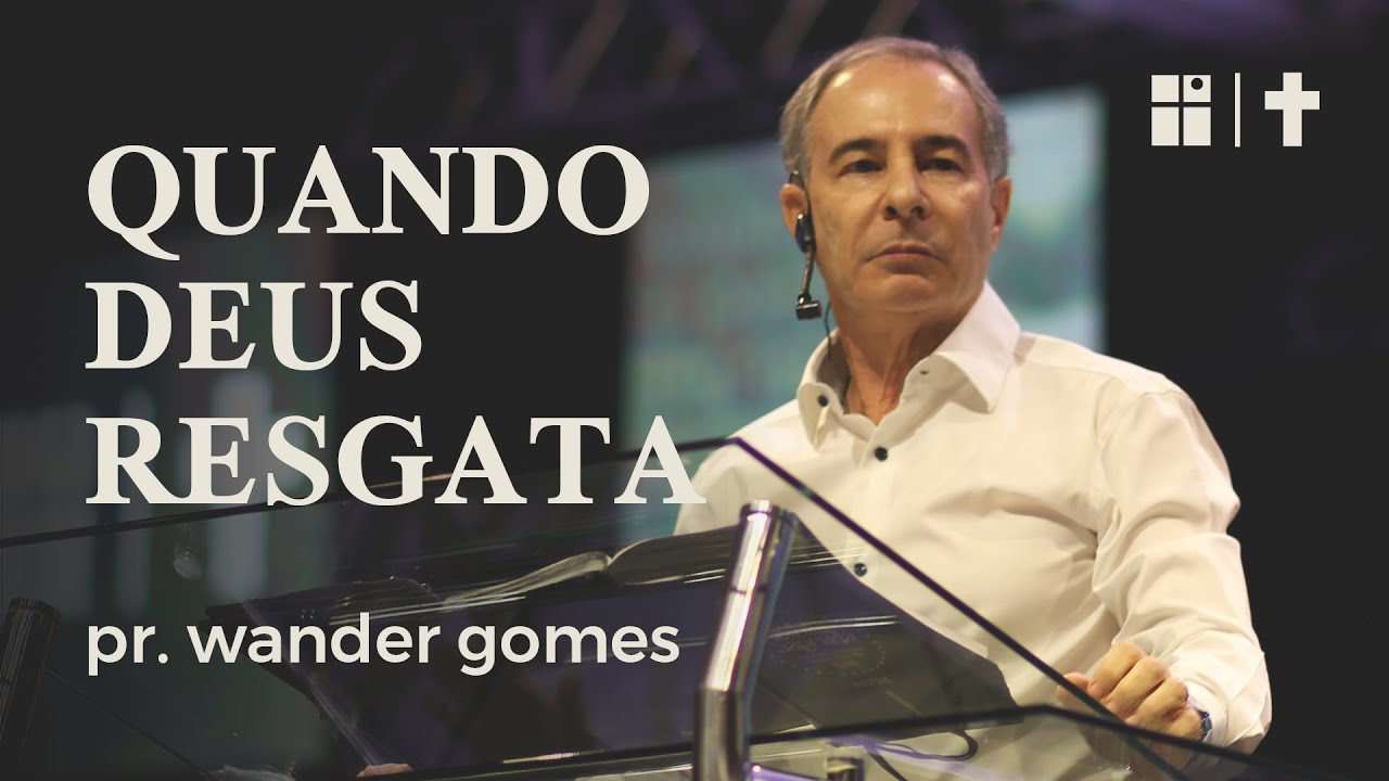 Quando Deus resgata | Pr. Wander Gomes