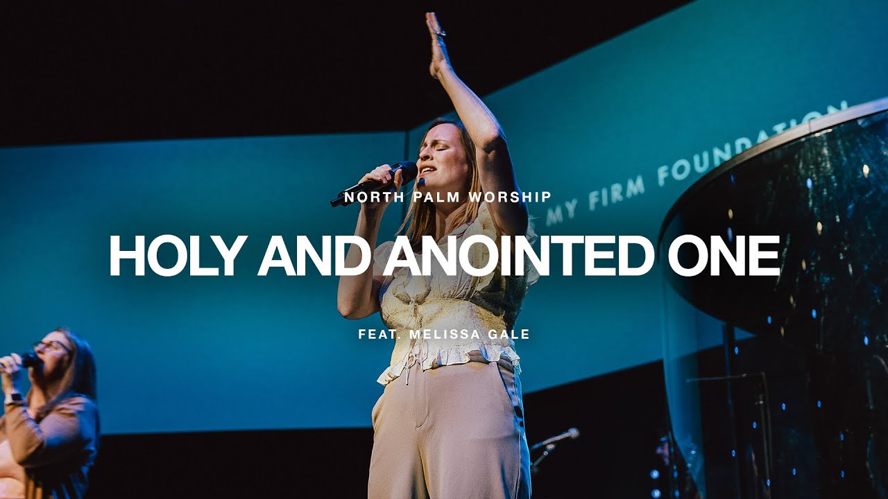 Holy And Anointed One By John Barnett (Melissa Gale) | North Palm Worship