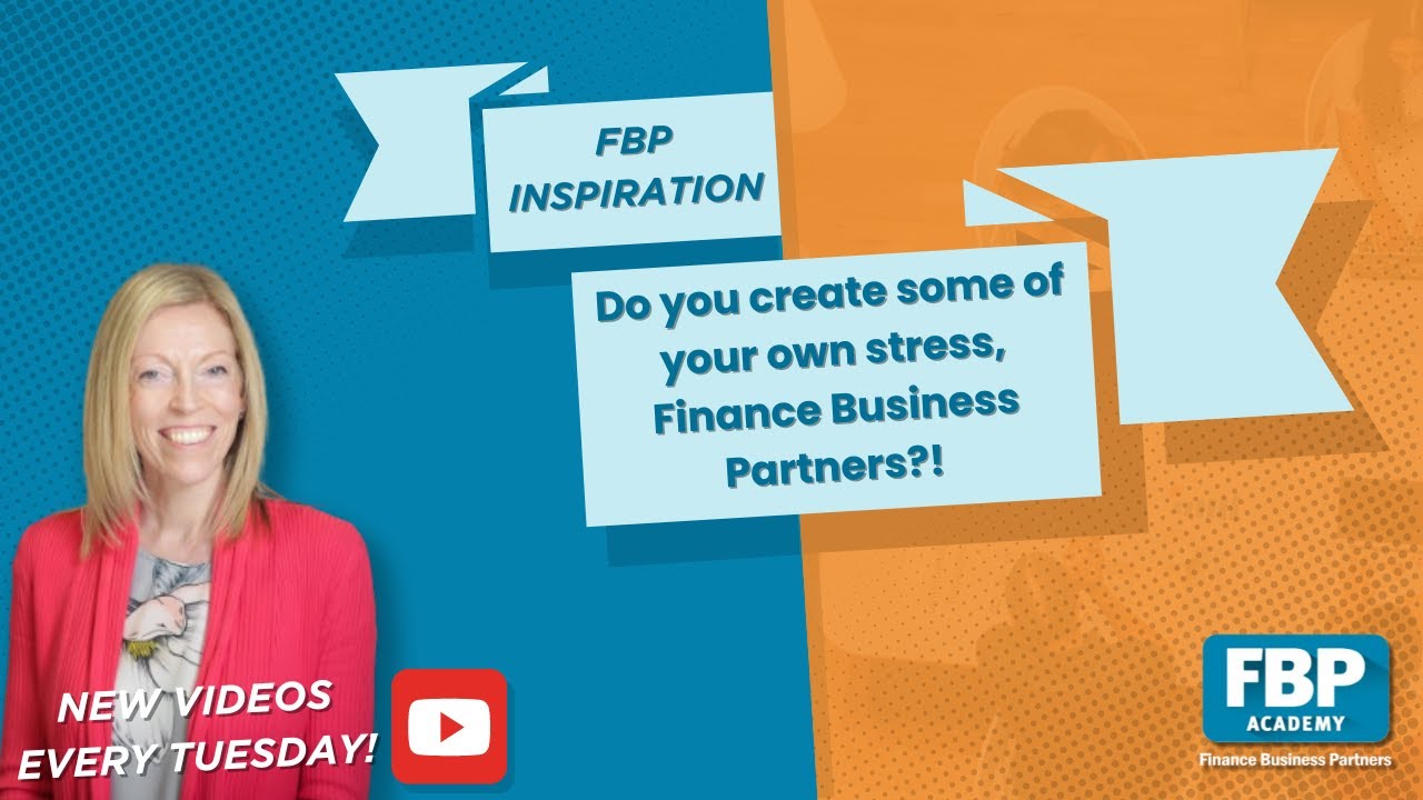 Do you create some of your own stress, Finance Business Partners?!