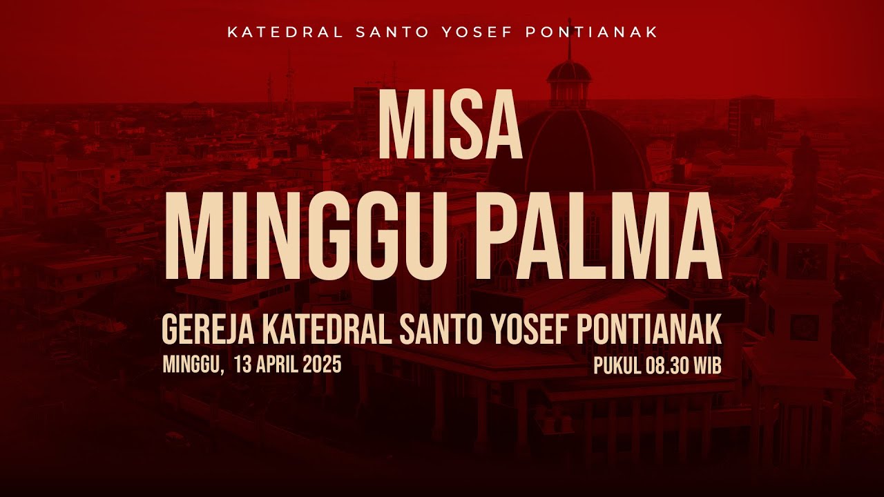 MISA MINGGU PALMA GEREJA KATEDRAL SANTO YOSEF PONTIANAK |  13 APRIL 2025, pk. 19.00