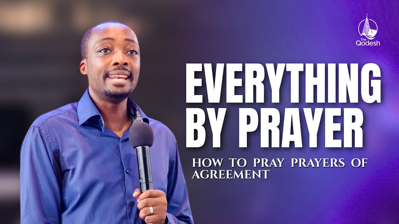 Everything by Prayer: How To Pray  Prayers Of Agreement | Bishop Glen Kwame Opoku