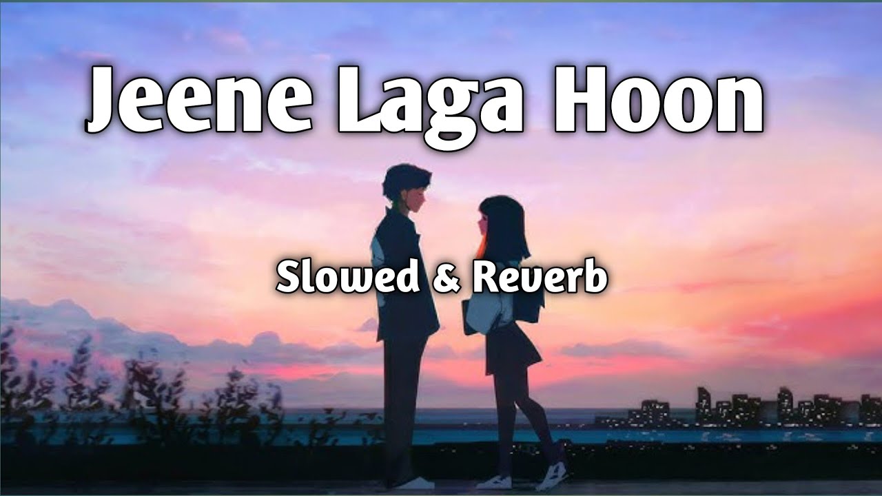 Jeene Laga Hoon Lofi music (slowed & Reverb)