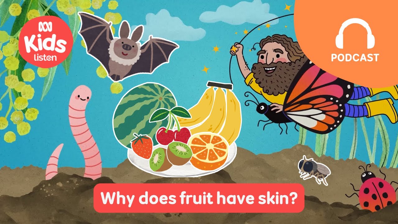Why does fruit have skin 🍎 | Gardening Australia Junior PODCAST | ABC Kids listen