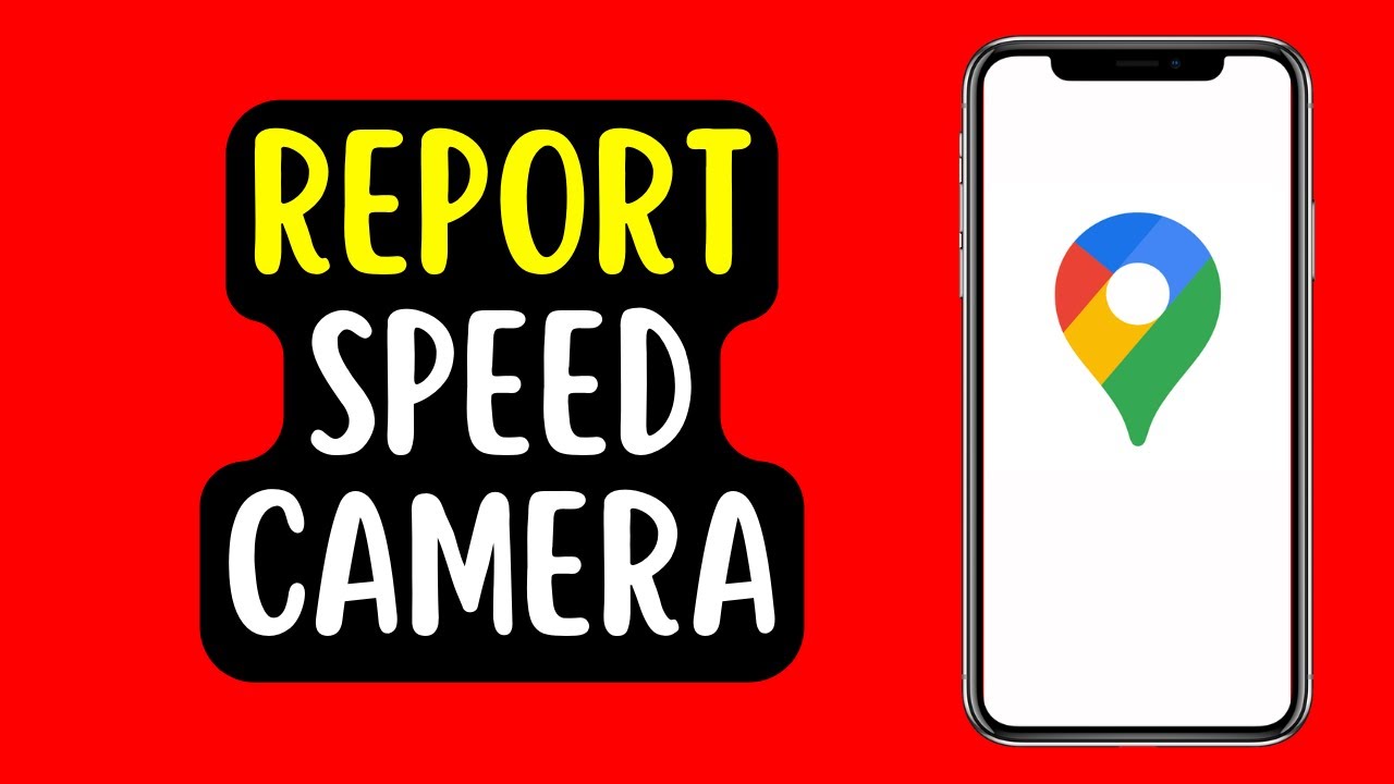 How to Report a Speed Camera on Google Maps (2022)