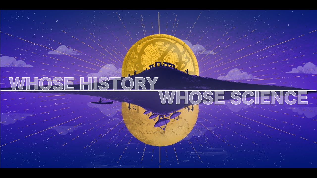 Whose Science? Whose History? Why the History of Science Matters