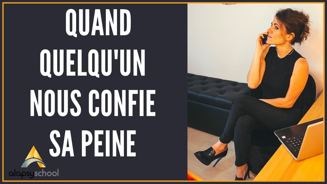 Comment réagir quand quelqu'un vient nous confier sa peine