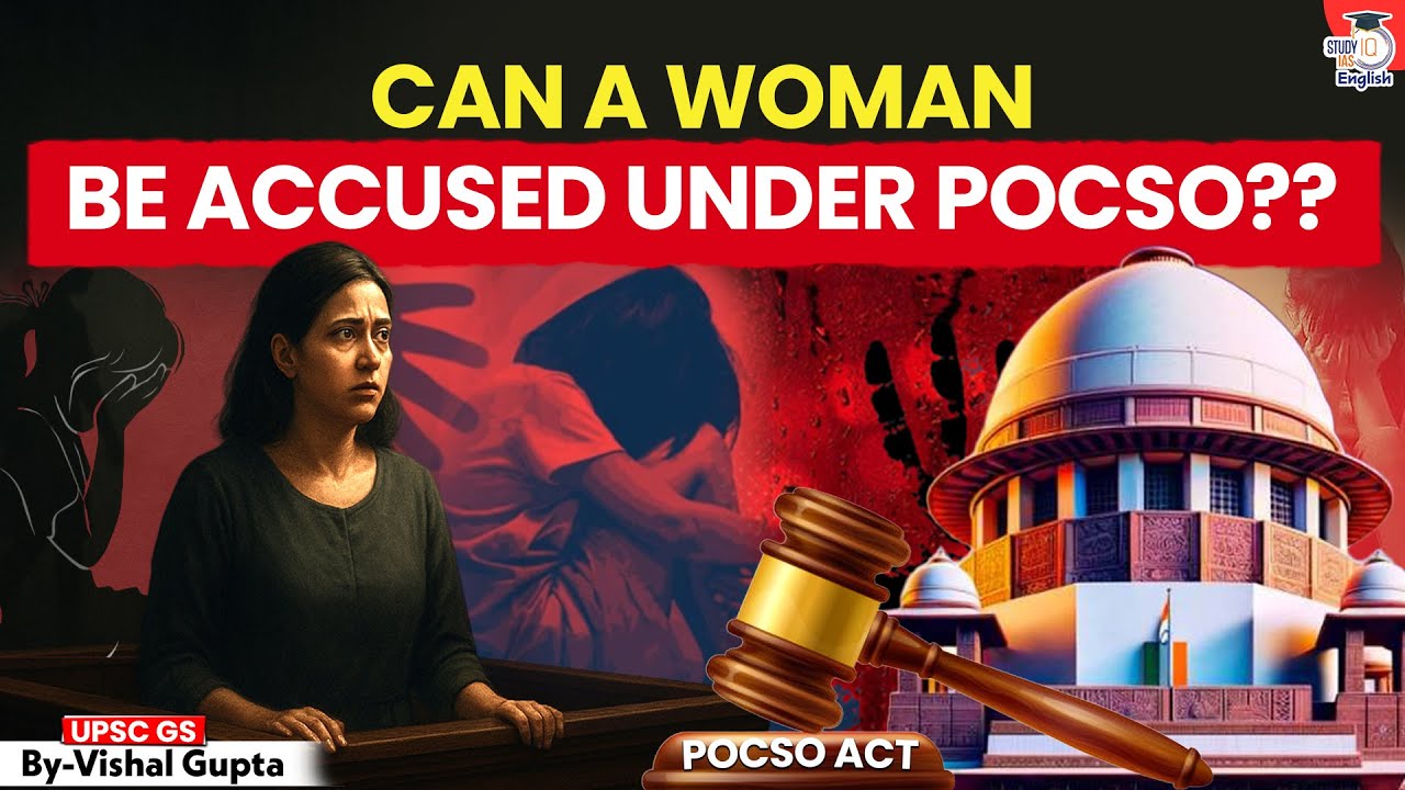 Can a Woman Be Accused Under POCSO? | Gender-Neutral Law? | StudyIQ IAS English