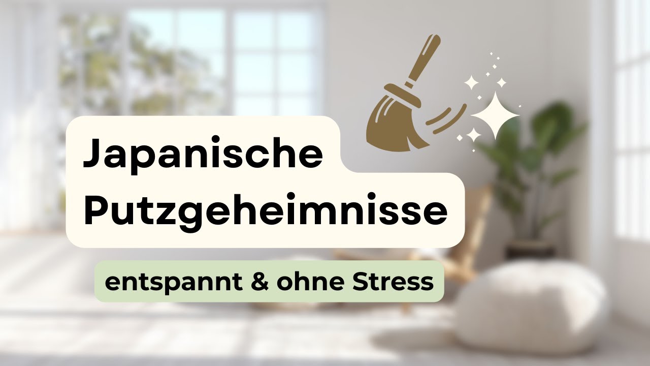 Putzen ohne Stress: Was wir von japanischen Haushalten lernen können 🧼✨