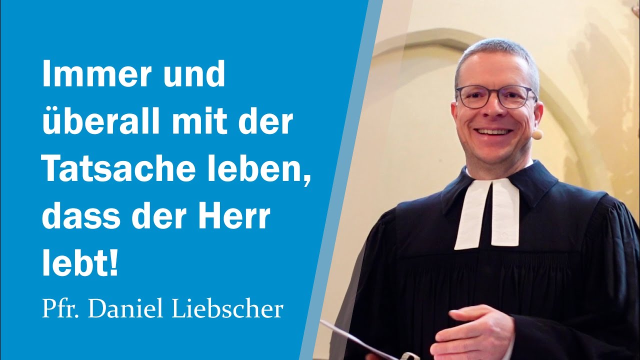 Immer und überall mit der Tatsache leben, dass der Herr lebt! (1. Kor. 15) | Pfr. Daniel Liebscher