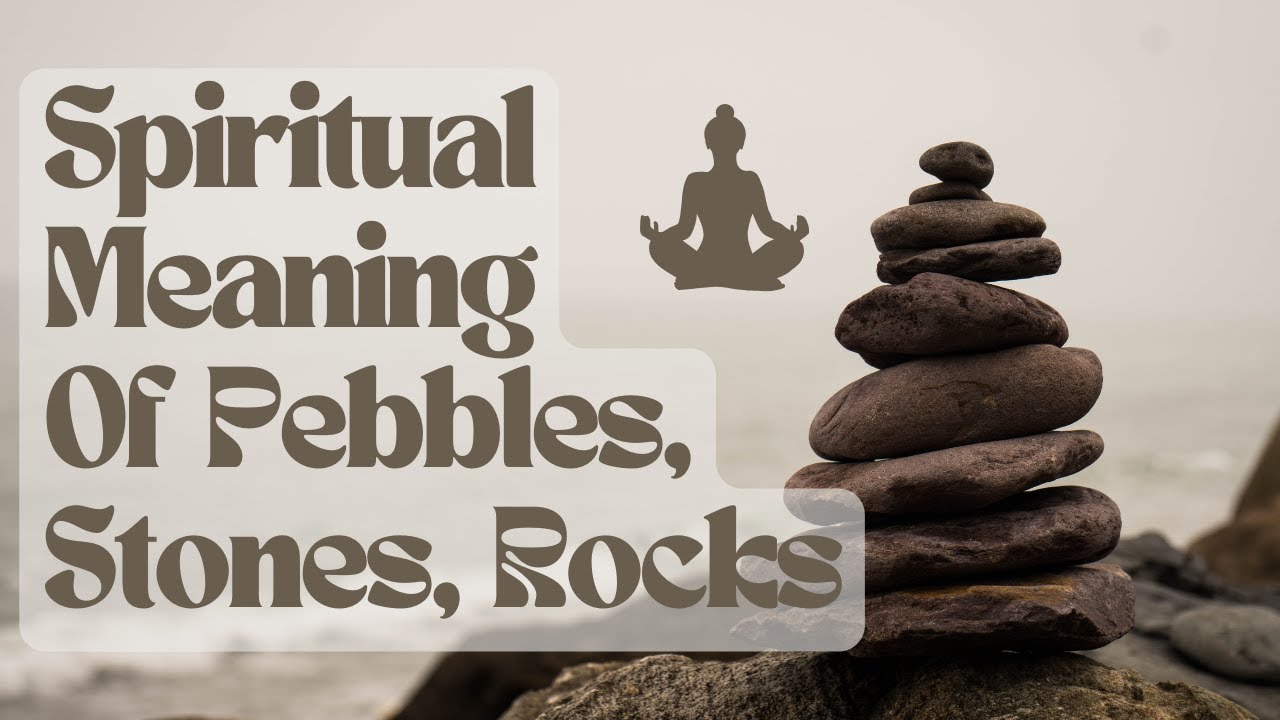 Spiritual Meaning of Pebbles, Stones, and Rocks