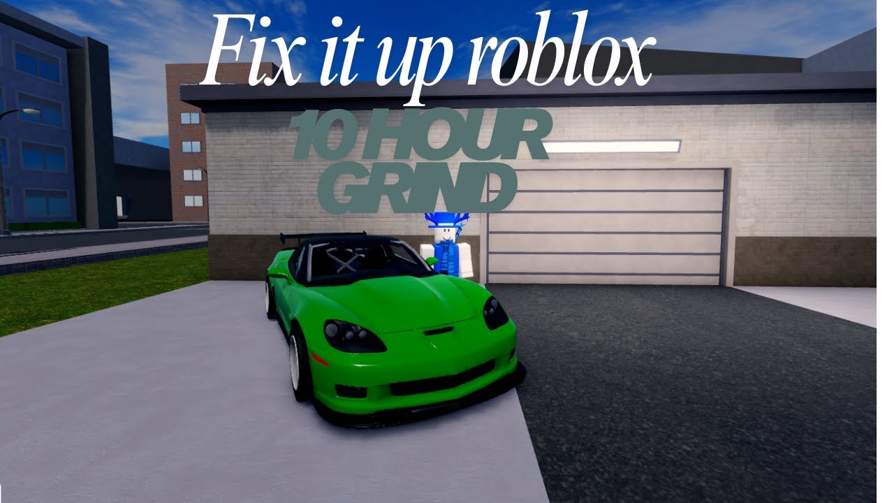 Fix it up roblox - 10 Hour junkyard grind