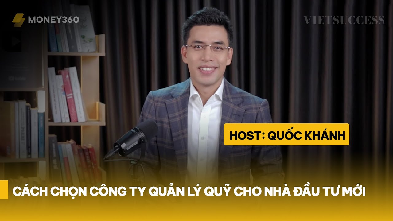 5 tiêu chí lựa chọn công ty quản lý quỹ | Money360