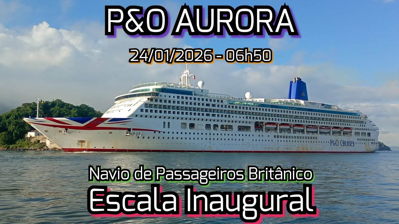 P&O AURORA - Uma Estreia Britânica ao Porto de Santos - 24/01/2026 - Escala Inaugural