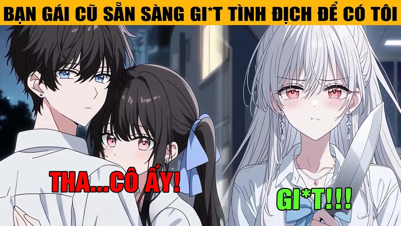 😱 Bạn Gái Cũ YANDERE Yêu Tôi Đến Điên Loạn, Sẵn Sàng Gi*t Tình Địch Chỉ Để Giữ Tôi Ở Bên