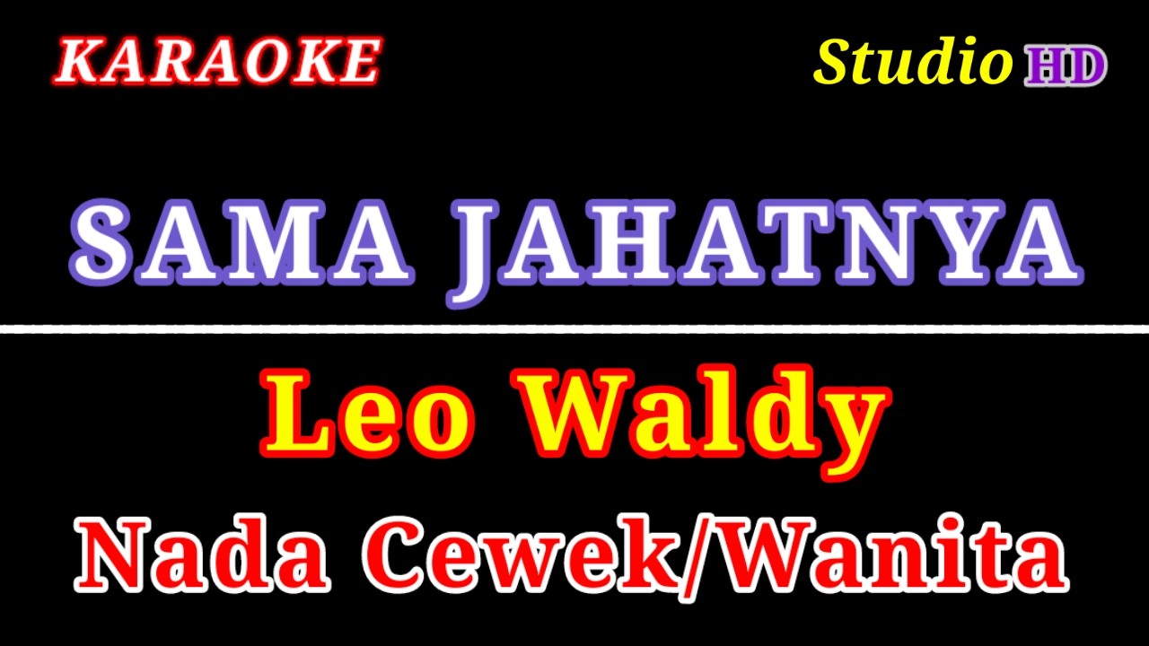 SAMA JAHATNYA KARAOKE // NADA CEWEK WANITA // LEO WALDY
