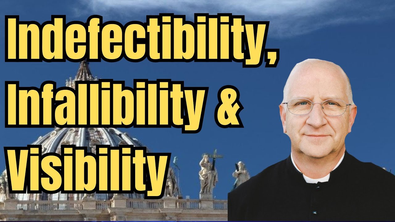 The Three Attributes of the Church: Indefectibility, Infallibility & Visibility ~ Fr. Ripperger