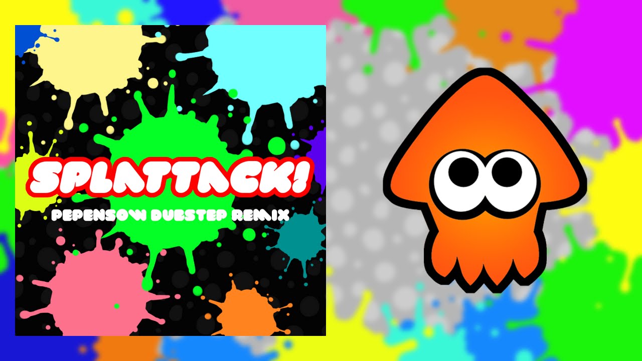 Splattack! (pepensow dubstep remix)