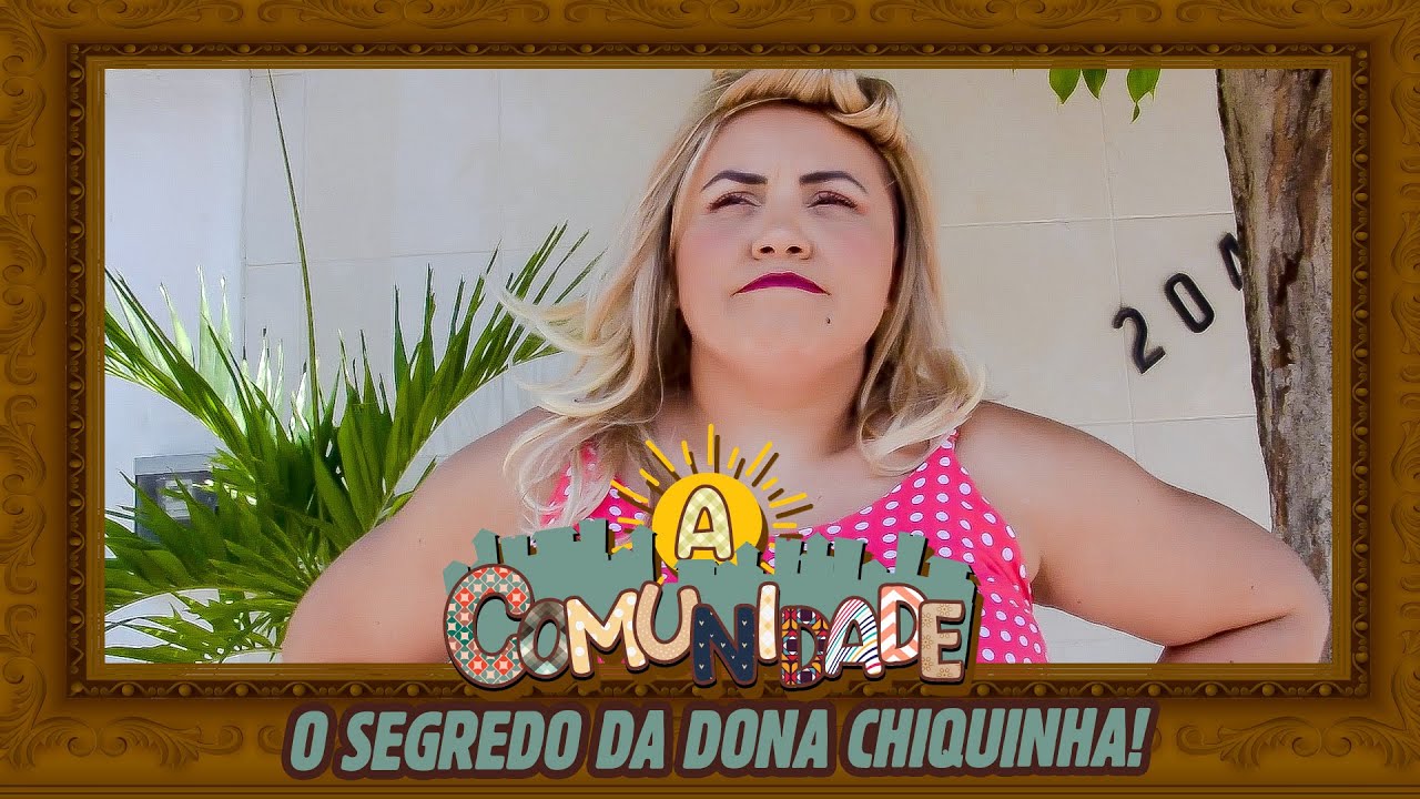 A COMUNIDADE - O SEGREDO DA DONA CHIQUINHA