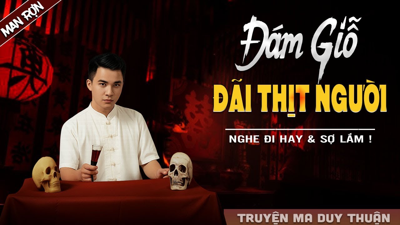 Truyện Ma: ĐÁM GIỖ ĐÃI THỊT NGƯỜI I MC Duy Thuận kể truyện ma kinh dị có thật run sợ