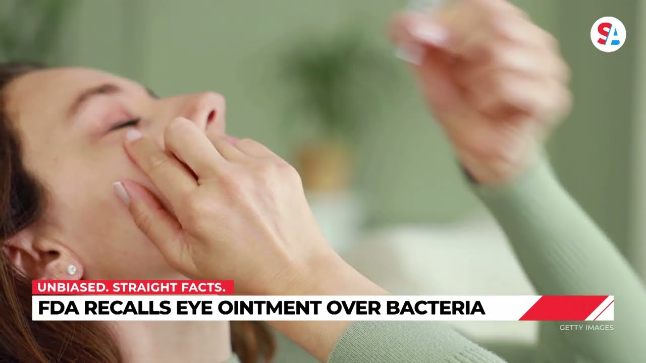 FDA recalls eye ointment over potential bacterial contamination