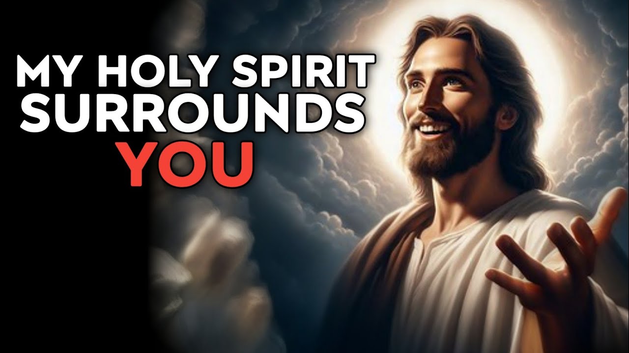My Holy Spirit Surrounds You | GodMessage Today | Gods Message Now | GodMessage