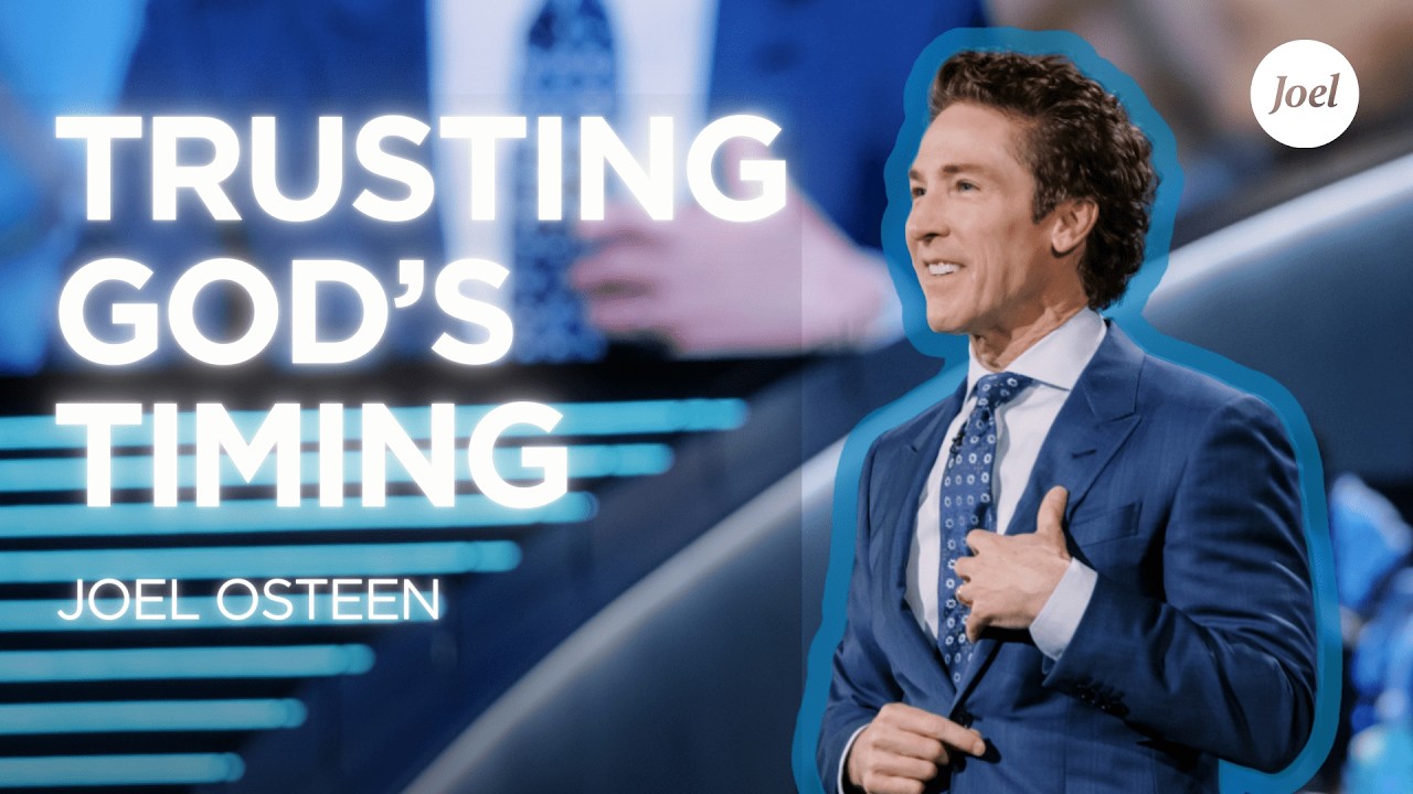 Trusting God&rsquo;s Timing | Joel Osteen