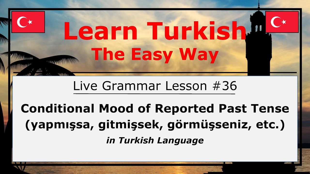 Conditional Mood of Reported Past Tense in Turkish Language (Grammar Lesson #36)