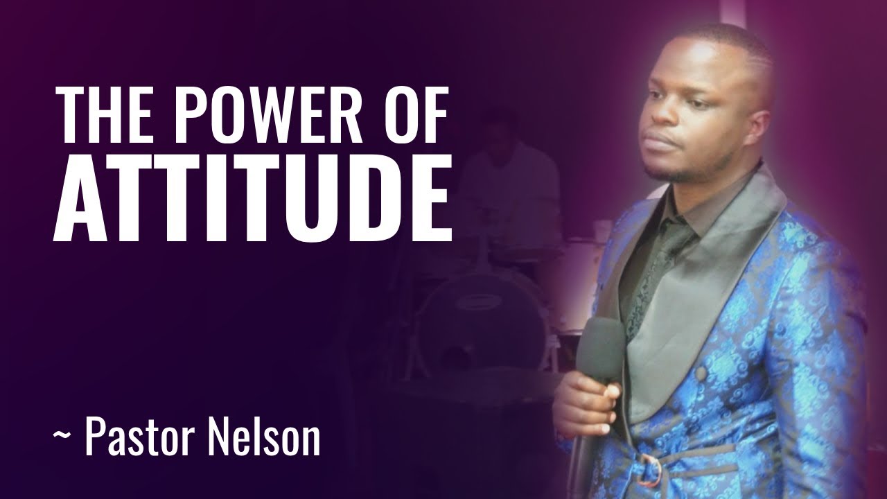 Power of Attitude II Pst. Nelson
