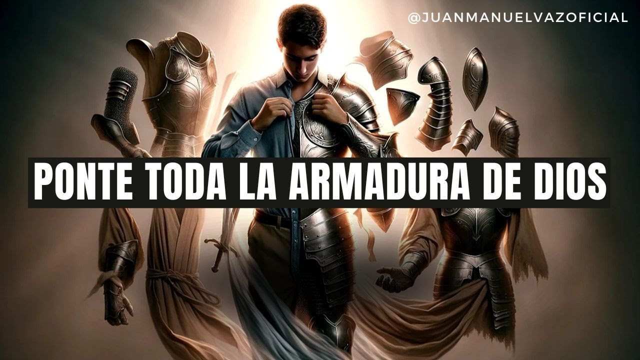 Ponte Toda la Armadura de Dios ⚔️​🛡️​ Juan Manuel Vaz