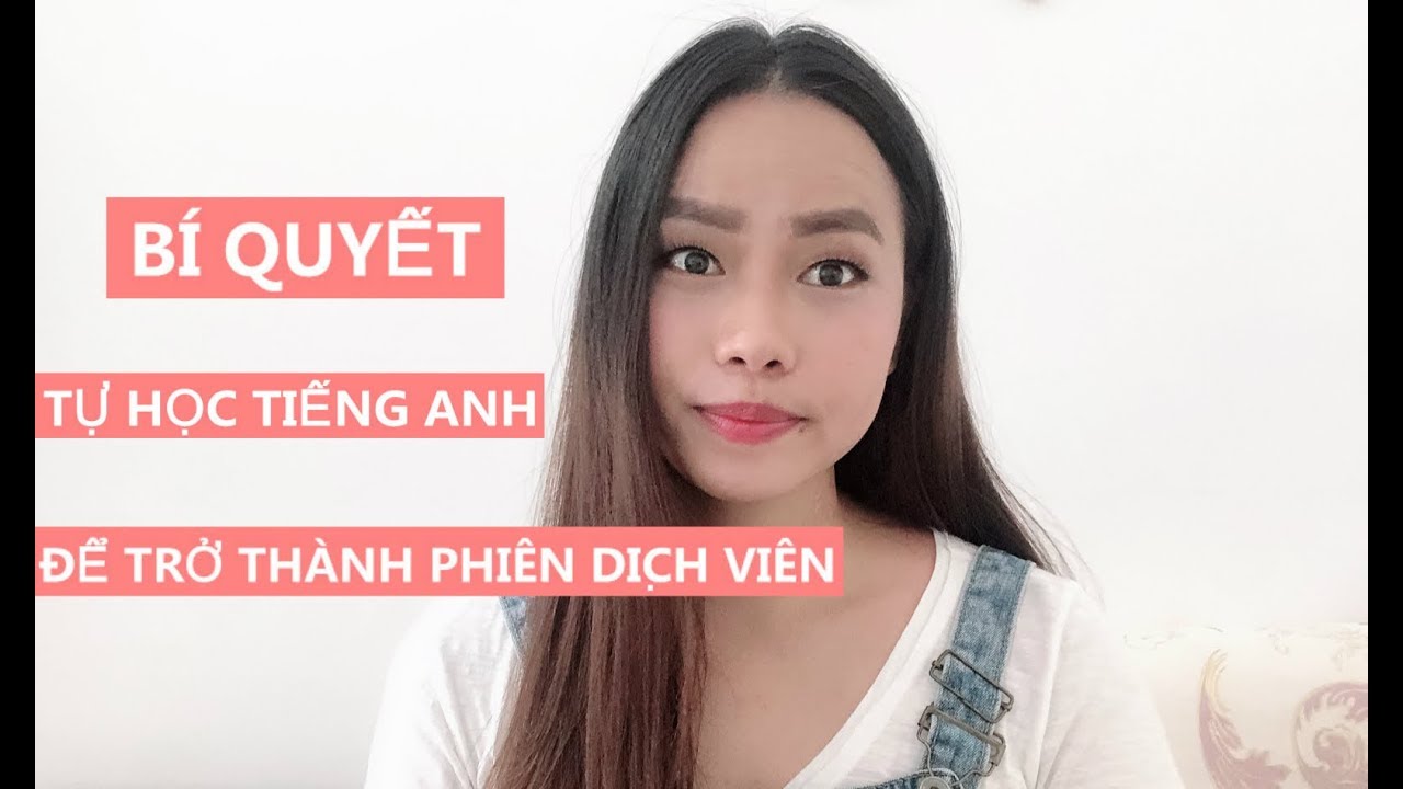 Mình đã tự học tiếng anh để trở thành phiên dịch viên như thế nào? Toàn Nguyễn