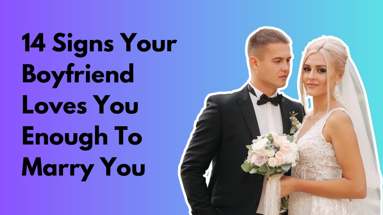 14 Signs Your Boyfriend Loves you Enough To Marry You | Signs He Wants To Marry You