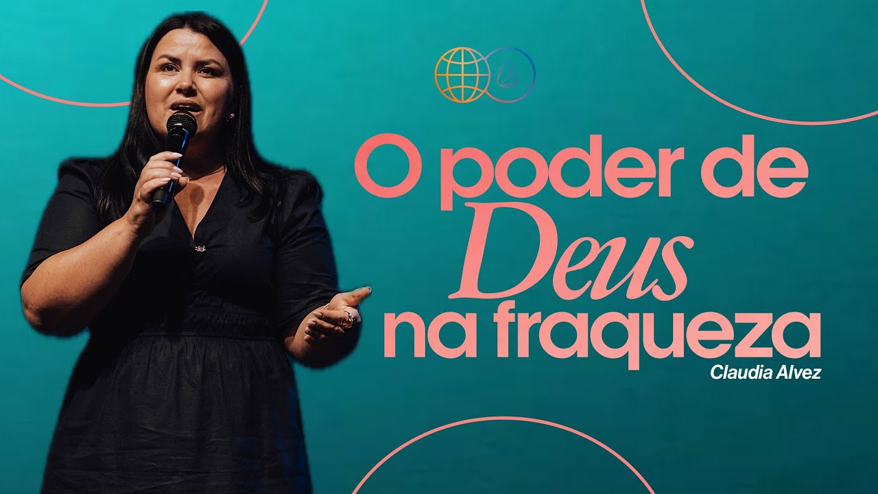 CL&Aacute;UDIA ALVEZ | O PODER DE DEUS NA FRAQUEZA