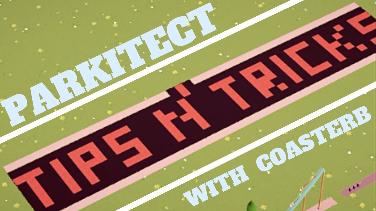 Parkitect Tips N' Tricks With CoasterB