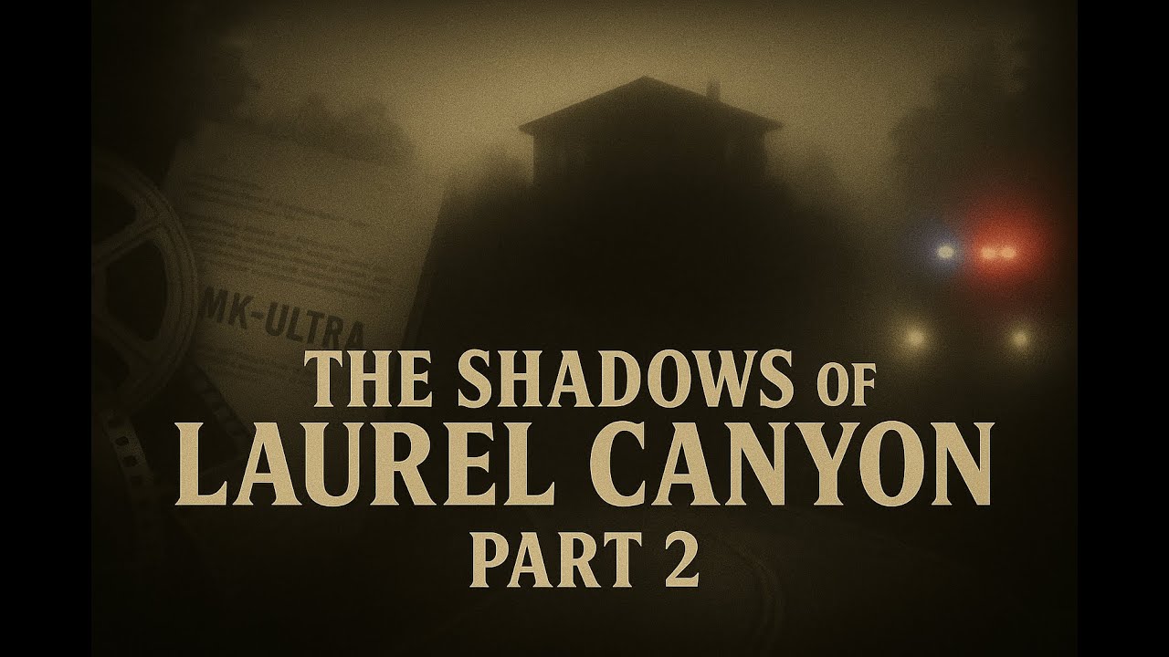 The Shadows of Laurel Canyon P2: Lookout Mountain, MK-ULTRA, and the Birth of America&rsquo;s Police State