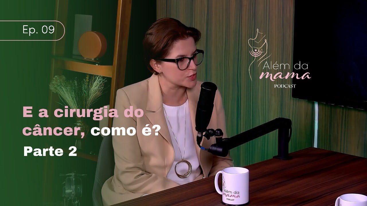 E a cirurgia do câncer, como é? Parte 2 (Além da Mama Podcast Ep. 9)