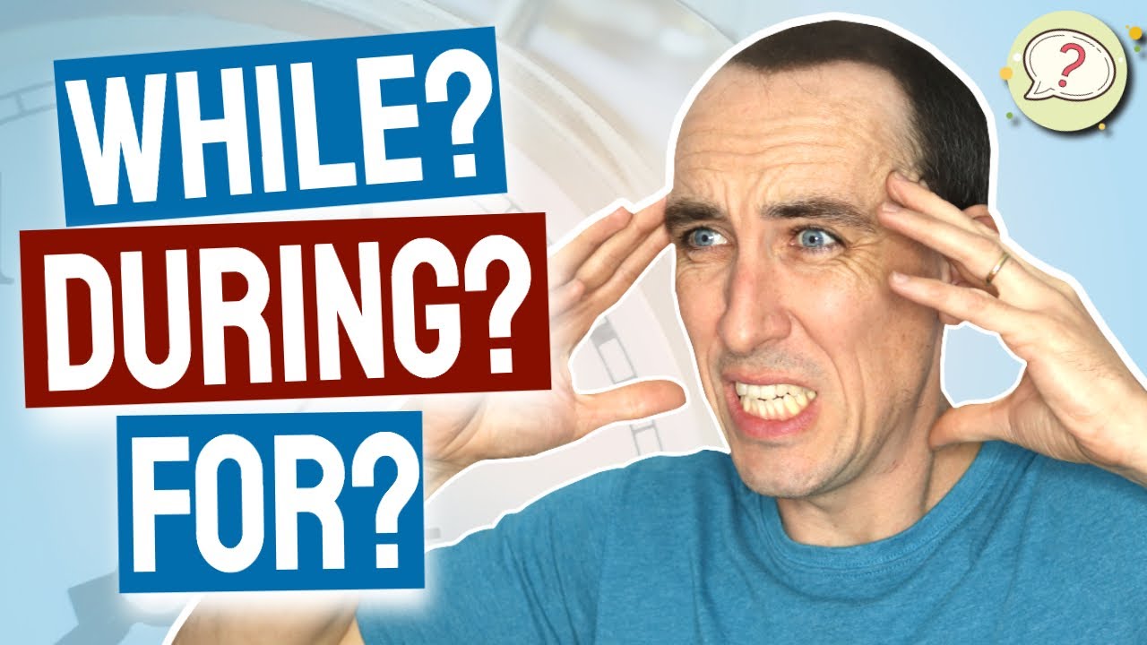 🔥 EASY! The Difference Between DURING v WHILE v FOR