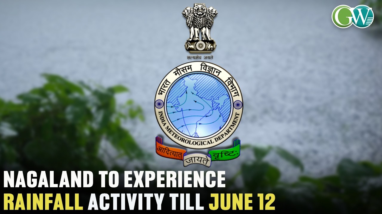 NAGALAND TO EXPERIENCE RAINFALL ACTIVITY TILL JUNE 12