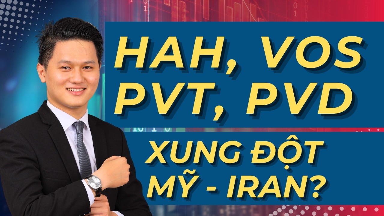 Cổ phiếu HAH, VOS, PVT, PVD - Có nên mua gom? XU.NG ĐỘ.T MỸ - IRAN ảnh hưởng thế nào đến thị trường?